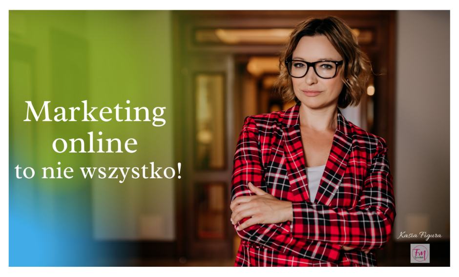 Marketing online to nie wszystko!